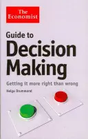 Guide de l'économiste pour la prise de décision - Mieux vaut se tromper que se tromper - Economist Guide to Decision-Making - Getting it more right than wrong