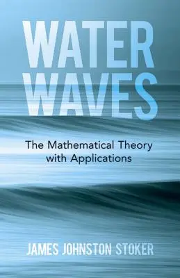 Vagues d'eau : La théorie mathématique et ses applications - Water Waves: The Mathematical Theory with Applications