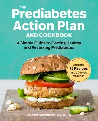 Plan d'action et livre de cuisine pour le prédiabète : Un guide simple pour être en bonne santé et inverser le prédiabète - The Prediabetes Action Plan and Cookbook: A Simple Guide to Getting Healthy and Reversing Prediabetes