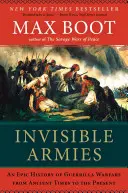 Les armées invisibles : Une histoire épique de la guérilla, de l'Antiquité à nos jours - Invisible Armies: An Epic History of Guerrilla Warfare from Ancient Times to the Present