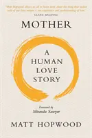 Mère : Une histoire d'amour humaine - Mother: A Human Love Story