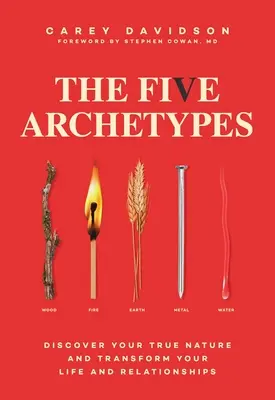 Les cinq archétypes : Découvrez votre vraie nature et transformez votre vie et vos relations - The Five Archetypes: Discover Your True Nature and Transform Your Life and Relationships