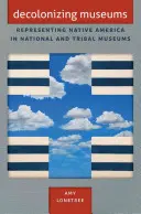 Décoloniser les musées : Représenter les Amérindiens dans les musées nationaux et tribaux - Decolonizing Museums: Representing Native America in National and Tribal Museums