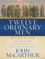 Livre d'exercices des Douze Hommes Ordinaires : Comment le Maître a formé ses disciples à la grandeur, et ce qu'il veut faire avec vous - Twelve Ordinary Men Workbook: How the Master Shaped His Disciples for Greatness, and What He Wants to Do with You