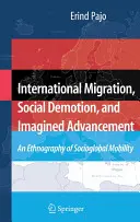 Migration internationale, rétrogradation sociale et progrès imaginé : Une ethnographie de la mobilité socioglobale - International Migration, Social Demotion, and Imagined Advancement: An Ethnography of Socioglobal Mobility