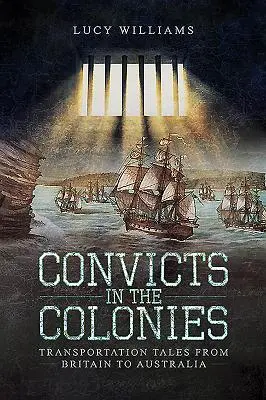 Les condamnés dans les colonies : Histoires de transport de la Grande-Bretagne à l'Australie - Convicts in the Colonies: Transportation Tales from Britain to Australia