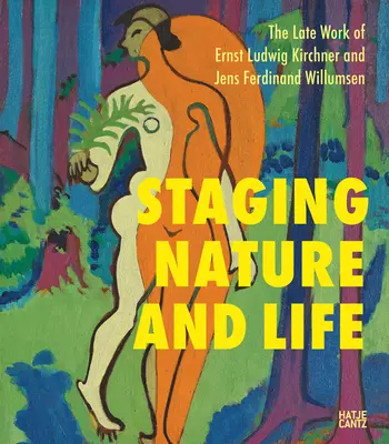 Mettre en scène la nature et la vie : Les œuvres tardives d'Ernst Ludwig Kirchner et de Jens Ferdinand Willumsen - Staging Nature and Life: The Late Works of Ernst Ludwig Kirchner and Jens Ferdinand Willumsen