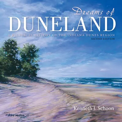 Rêves de Duneland : Une histoire en images de la région des dunes de l'Indiana - Dreams of Duneland: A Pictorial History of the Indiana Dunes Region