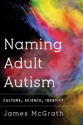 Nommer l'autisme adulte : Culture, science, identité - Naming Adult Autism: Culture, Science, Identity