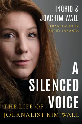 Une voix réduite au silence : la vie de la journaliste Kim Wall - A Silenced Voice: The Life of Journalist Kim Wall