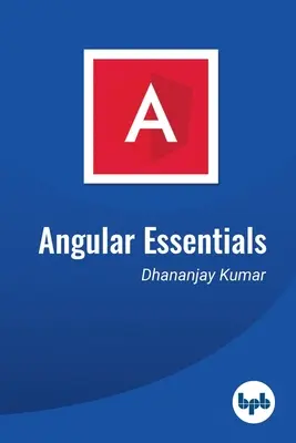 Angular Essentials : Le guide essentiel pour apprendre Angular - Angular Essentials: The Essential Guide to Learn Angular