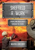 Sheffield at Work - People and Industries Through the Years (Sheffield au travail - les gens et les industries au fil des ans) - Sheffield at Work - People and Industries Through the Years