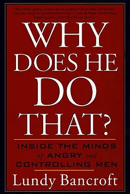 Pourquoi fait-il cela ? Dans la tête des hommes en colère et dominateurs - Why Does He Do That?: Inside the Minds of Angry and Controlling Men