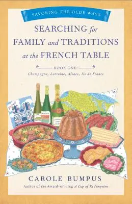 A la recherche de la famille et des traditions à la table des Français, Livre 1 (Champagne, Alsace, Lorraine et région parisienne) - Searching for Family and Traditions at the French Table, Book One (Champagne, Alsace, Lorraine, and Paris Regions)