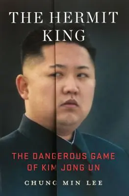 Le roi ermite : Le jeu dangereux de Kim Jong Un - The Hermit King: The Dangerous Game of Kim Jong Un