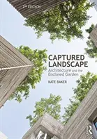 Captured Landscape : L'architecture et le jardin clos - Captured Landscape: Architecture and the Enclosed Garden