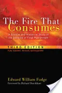 Le feu qui consume : Une étude biblique et historique de la doctrine du châtiment final, troisième édition - The Fire That Consumes: A Biblical and Historical Study of the Doctrine of Final Punishment, Third Edition