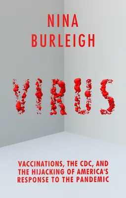 Virus : Les vaccinations, le CDC et le détournement de la réponse américaine à la pandémie - Virus: Vaccinations, the CDC, and the Hijacking of America's Response to the Pandemic