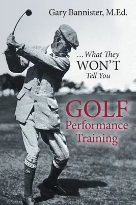Entraînement à la performance au golf : ...ce qu'on ne vous dit pas - Golf Performance Training: ...What They Won't Tell You