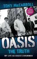 Oasis : La vérité : ma vie en tant que batteur d'Oasis - Oasis: The Truth: My Life as Oasis's Drummer