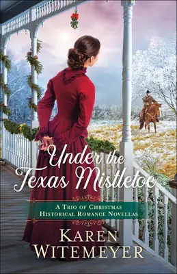 Sous le gui du Texas : Un trio de romans historiques de Noël - Under the Texas Mistletoe: A Trio of Christmas Historical Romance Novellas