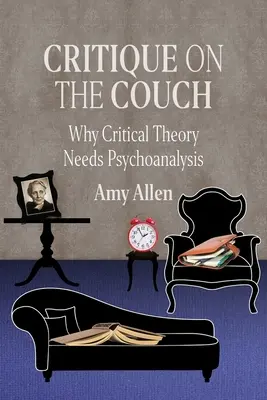 La critique sur le divan : Pourquoi la théorie critique a besoin de la psychanalyse - Critique on the Couch: Why Critical Theory Needs Psychoanalysis