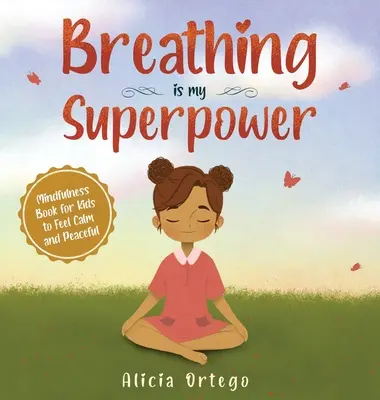 La respiration est mon super pouvoir : Un livre de pleine conscience pour les enfants pour se sentir calmes et paisibles - Breathing is My Superpower: Mindfulness Book for Kids to Feel Calm and Peaceful