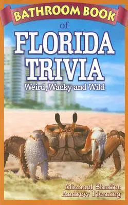 Le livre de salle de bain des anecdotes de Floride : bizarres, farfelues et sauvages - Bathroom Book of Florida Trivia: Weird, Wacky and Wild