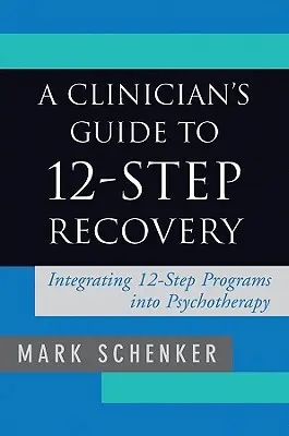 Guide du clinicien pour le rétablissement en 12 étapes - A Clinician's Guide to 12-Step Recovery