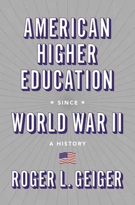 L'enseignement supérieur américain depuis la Seconde Guerre mondiale : Une histoire - American Higher Education Since World War II: A History