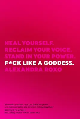 F*ck Like a Goddess : Guérissez-vous. Récupérez votre voix. Prenez votre pouvoir. - F*ck Like a Goddess: Heal Yourself. Reclaim Your Voice. Stand in Your Power.