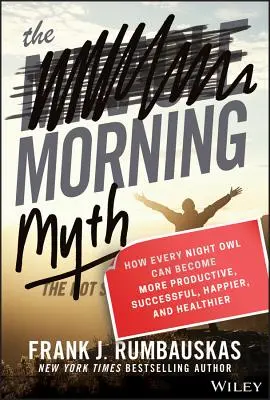 Le mythe du matin : comment chaque noctambule peut devenir plus productif, plus performant, plus heureux et en meilleure santé - The Morning Myth: How Every Night Owl Can Become More Productive, Successful, Happier, and Healthier