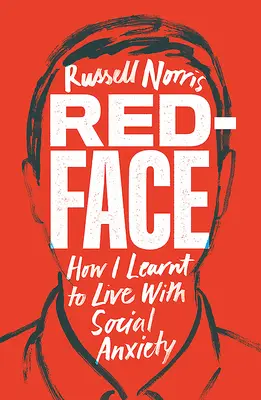 Red Face : Comment j'ai appris à vivre avec l'anxiété sociale - Red Face: How I Learnt to Live with Social Anxiety