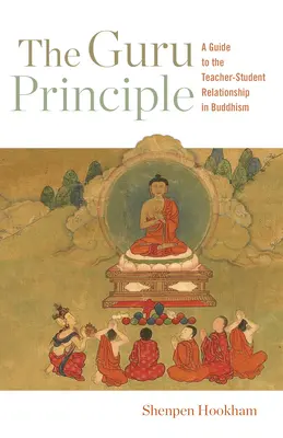 Le principe du gourou : Un guide de la relation enseignant-étudiant dans le bouddhisme - The Guru Principle: A Guide to the Teacher-Student Relationship in Buddhism