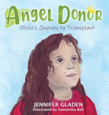 L'ange donneur : Le voyage d'Olivia vers la transplantation - Angel Donor: Olivia's Journey to Transplant