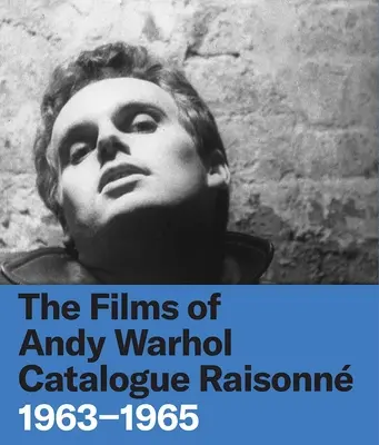 Catalogue raisonné des films d'Andy Warhol : 1963-1965 - The Films of Andy Warhol Catalogue Raisonne: 1963-1965