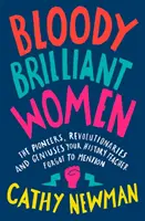 Bloody Brilliant Women - Les pionnières, révolutionnaires et génies que votre professeur d'histoire a oublié de mentionner - Bloody Brilliant Women - The Pioneers, Revolutionaries and Geniuses Your History Teacher Forgot to Mention