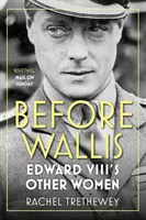 Avant Wallis : les autres femmes d'Édouard VIII - Before Wallis: Edward VIII's Other Women