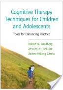 Techniques de thérapie cognitive pour les enfants et les adolescents : Des outils pour améliorer la pratique - Cognitive Therapy Techniques for Children and Adolescents: Tools for Enhancing Practice