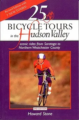 25 Bicycle Tours in the Hudson Valley : Des balades panoramiques de Saratoga au nord de la région de Westchester - 25 Bicycle Tours in the Hudson Valley: Scenic Rides from Saratoga to Northern Westchester Country