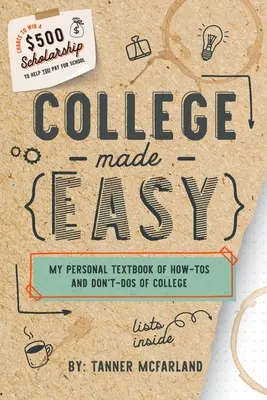 College Made Easy : My Personal Textbook of How-To's and Don't-Do's of College (L'université en toute simplicité : mon manuel personnel des choses à faire et à ne pas faire à l'université) - College Made Easy: My Personal Textbook of How-To's and Don't-Do's of College