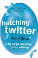 Hatching Twitter - Une histoire vraie d'argent, de pouvoir, d'amitié et de trahison - Hatching Twitter - A True Story of Money, Power, Friendship and Betrayal