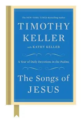 Les chants de Jésus : Une année de dévotions quotidiennes dans les Psaumes - The Songs of Jesus: A Year of Daily Devotions in the Psalms