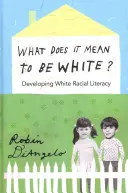 Développer l'alphabétisation raciale des Blancs - What Does It Mean to Be White?; Developing White Racial Literacy