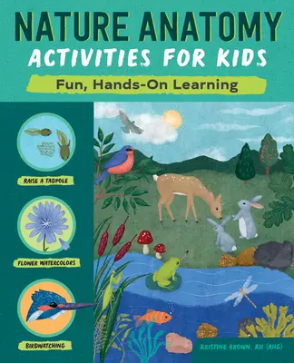 Activités d'anatomie de la nature pour les enfants : Apprendre en s'amusant - Nature Anatomy Activities for Kids: Fun, Hands-On Learning