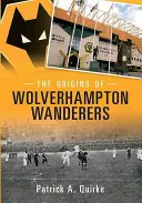 Les origines des Wolverhampton Wanderers - The Origins of Wolverhampton Wanderers