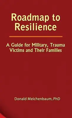 Feuille de route pour la résilience : Un guide pour les militaires, les victimes de traumatismes et leurs familles - Roadmap to Resilience: A Guide for Military, Trauma Victims and Their Families