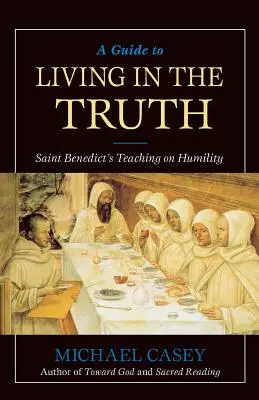 Un guide pour vivre dans la vérité : l'enseignement de saint Benoît sur l'humilité - A Guide to Living in the Truth: St. Benedict's Teaching on Humility