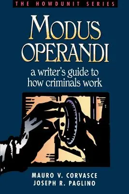 Modus Operandi : Guide de l'écrivain sur le fonctionnement des criminels - Modus Operandi: A Writer's Guide to How Criminals Work