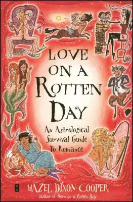 L'amour dans un jour pourri : Un guide astrologique de survie à la romance - Love on a Rotten Day: An Astrological Survival Guide to Romance